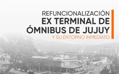 Refuncionalización de la Ex Terminal de Ómnibus de Jujuy y su entorno inmediato